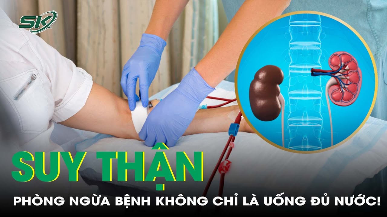 Ph&ograve;ng ngừa suy thận: Kh&ocirc;ng chỉ l&agrave; uống đủ nước! | SKĐS