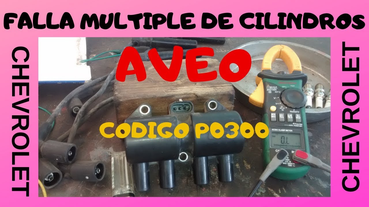 Chevrolet Aveo Falla Múltiple De Cilindros codigo p0300