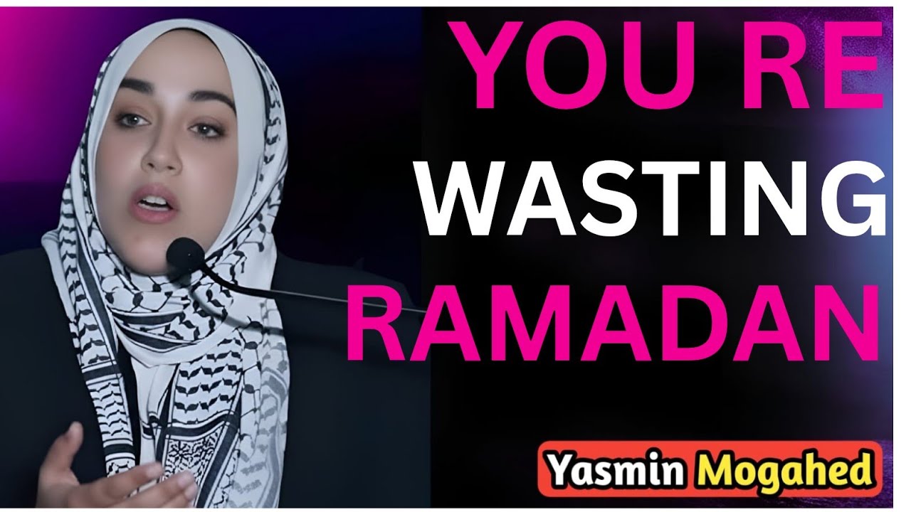 🌙 You’re Wasting Ramadan Without Realizing It… Wake Up Before It’s Too Late | Yasmin Mogahed