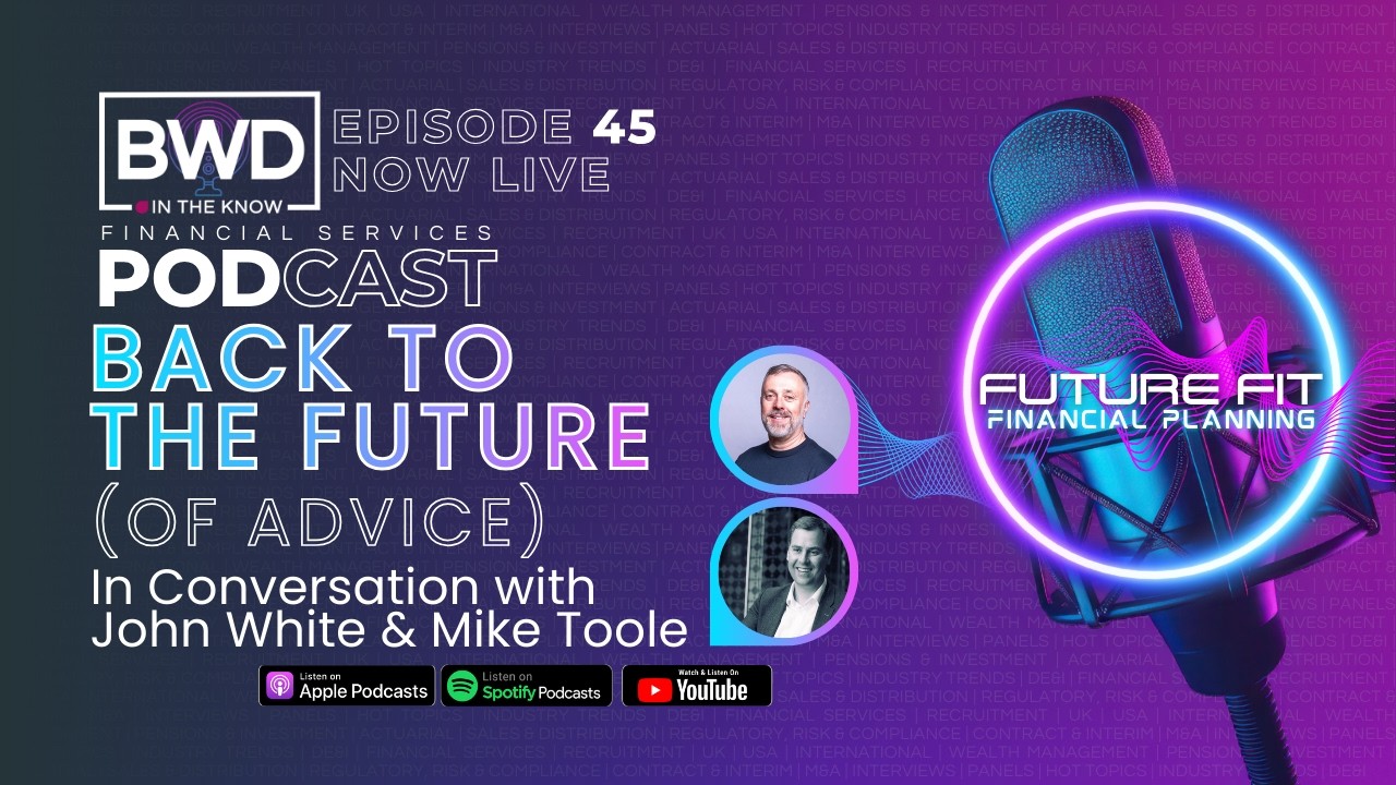 BWD IN THE KNOW EP45 | Future Fit Financial Planning with John White & Mike Toole