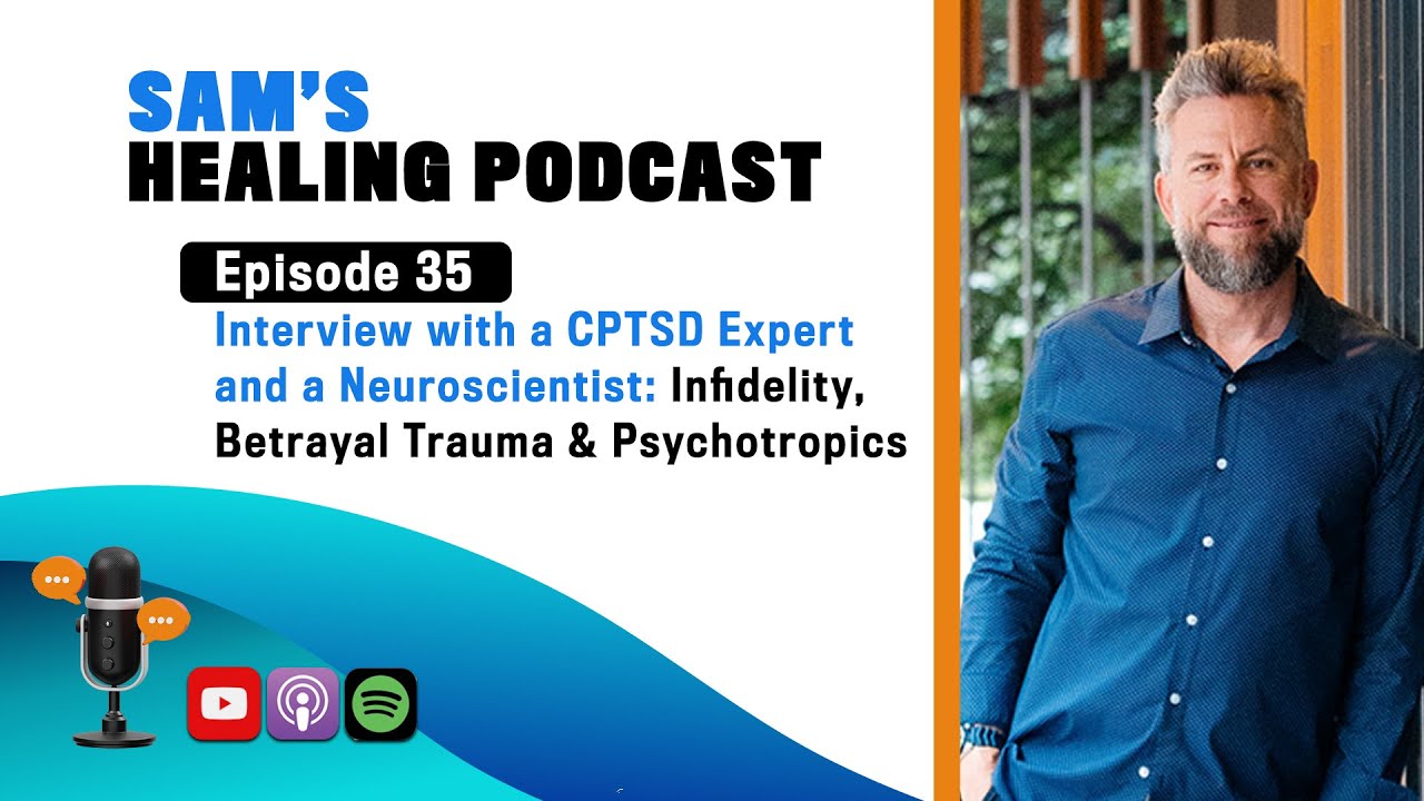 Ep 34:  Interview w/a CPTSD Expert & Neuroscientist on Infidelity, Betrayal Trauma & Psychotropics