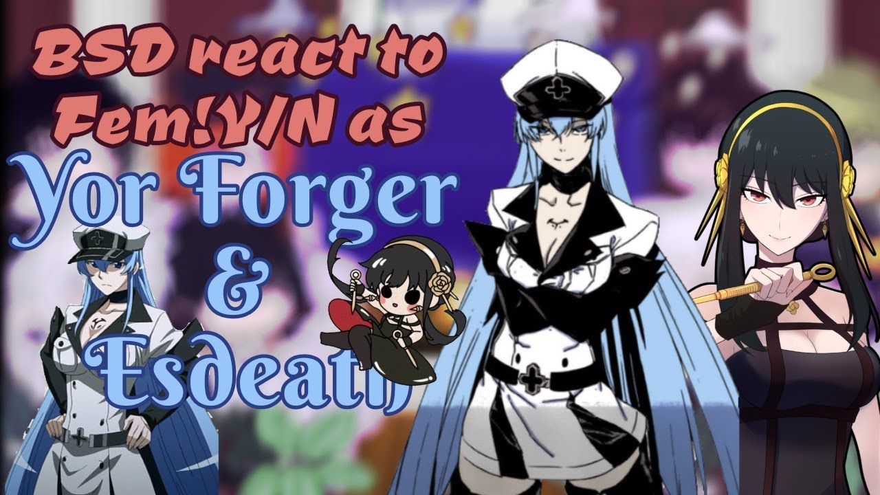 BSD react to Fem!Y/N as ꪗꪮꪹ & єѕ∂єαтн|SPOILERS|BSD/Spy×Family/Akame Ga Kill|GC|