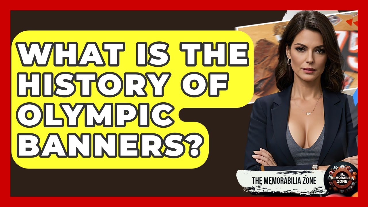 What Is The History Of Olympic Banners? - The Memorabilia Zone