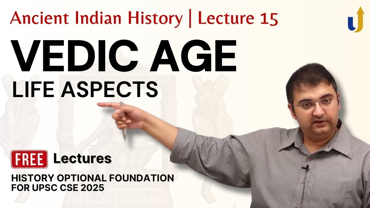 Ancient Indian History Lecture 15: Vedic Age - Life Aspects | UPSC History Optional 2025