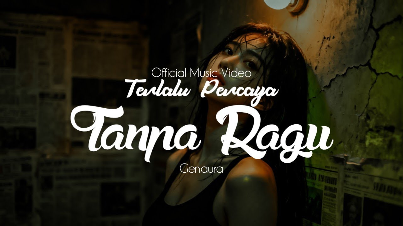 Terlalu Percaya Tanpa Ragu - Official Musik Video | Genaura