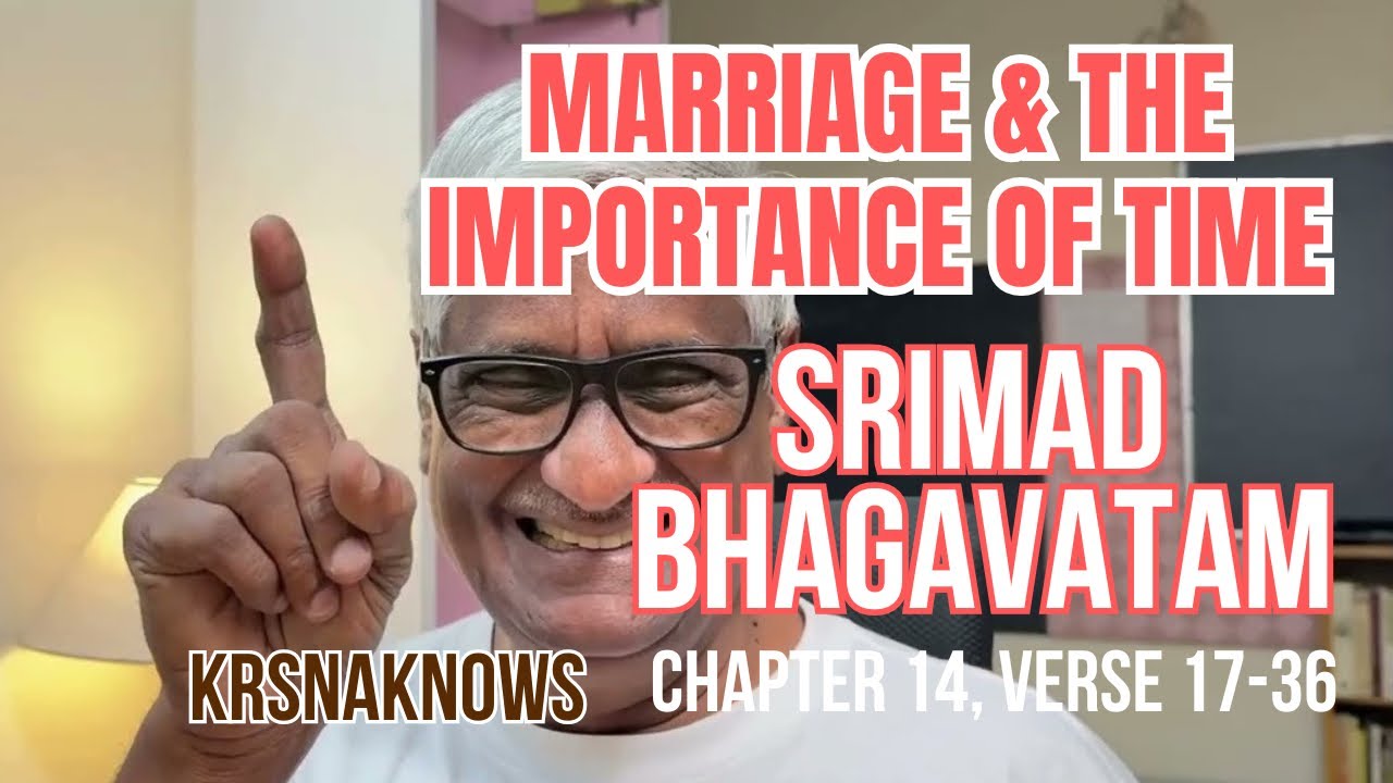 Importance Of Marriage & Time - Srimad Bhagavatam Canto 3/1, Chapter 14, Verse 17- by Krsna Guruji