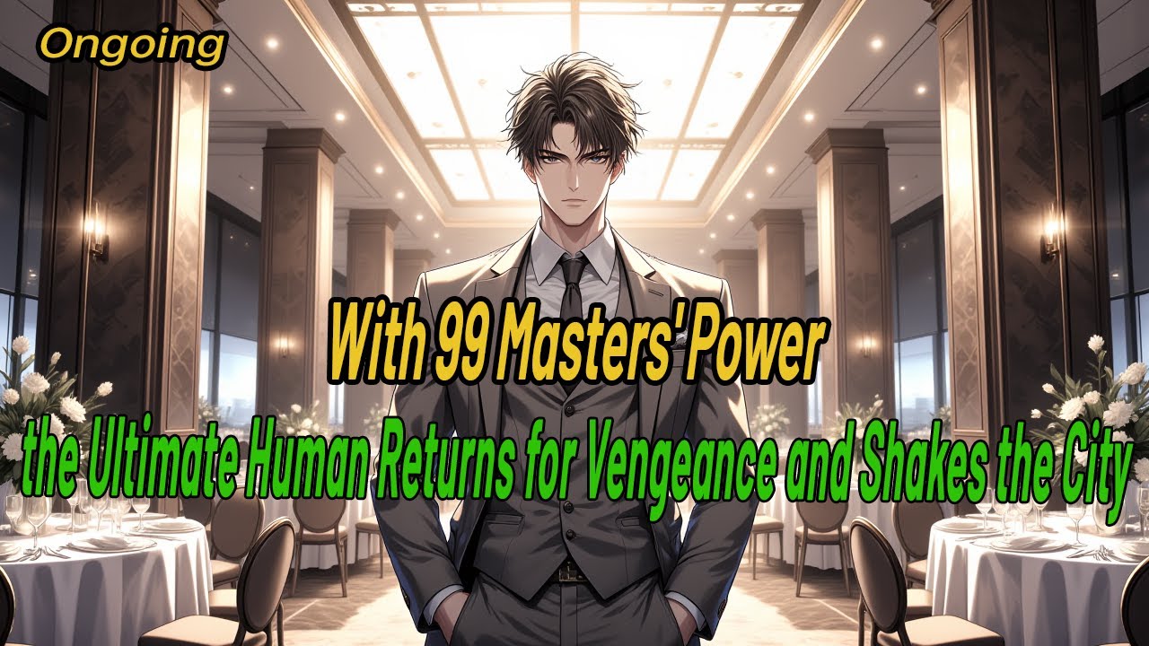 With 99 Masters' Power, the Ultimate Human Returns for Vengeance and Shakes the City!#webtoon