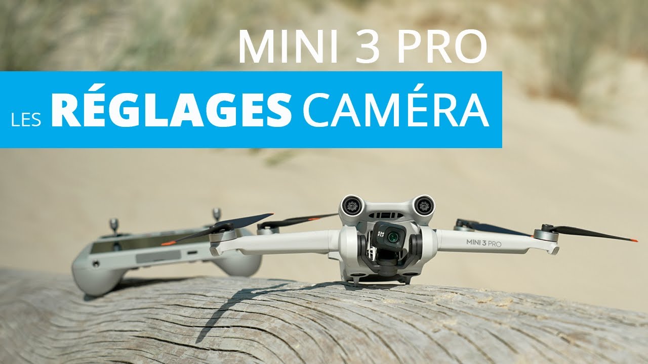 Les RÉGLAGES CAMÉRA MINI 3 PRO (Photo et Vidéo)