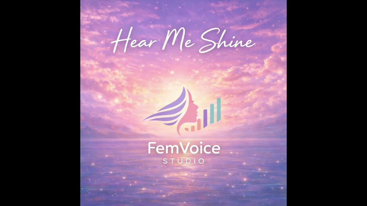 Hear Me Shine | Confident Feminine Voice Song – FemVoice Studio