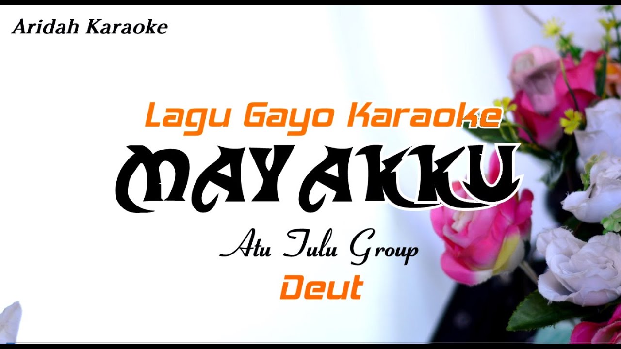 Karaoke lagu gayo MAYAKKU  (Atu Tulu Group)