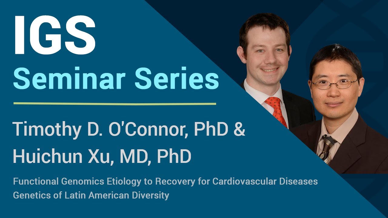 Joint Seminar on Genomics - Huichun Xu, MD, PhD, and Timothy D. O'Connor, PhD