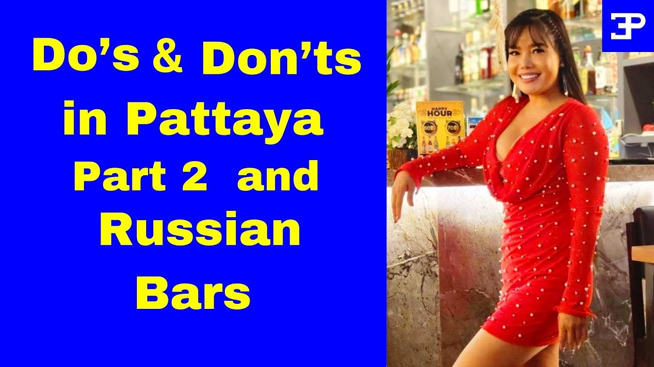 Do's & Don'ts and Russian Bars in Pattaya Part 2