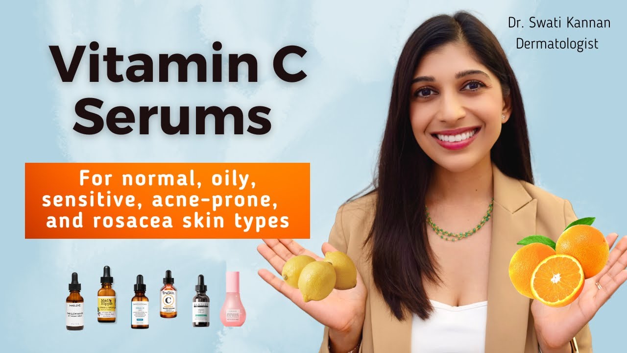 Best Vitamin C Serums for ALL Skin Types (i.e. Sensitive Skin, Acne, and Rosacea) | Dr. Swati Kannan