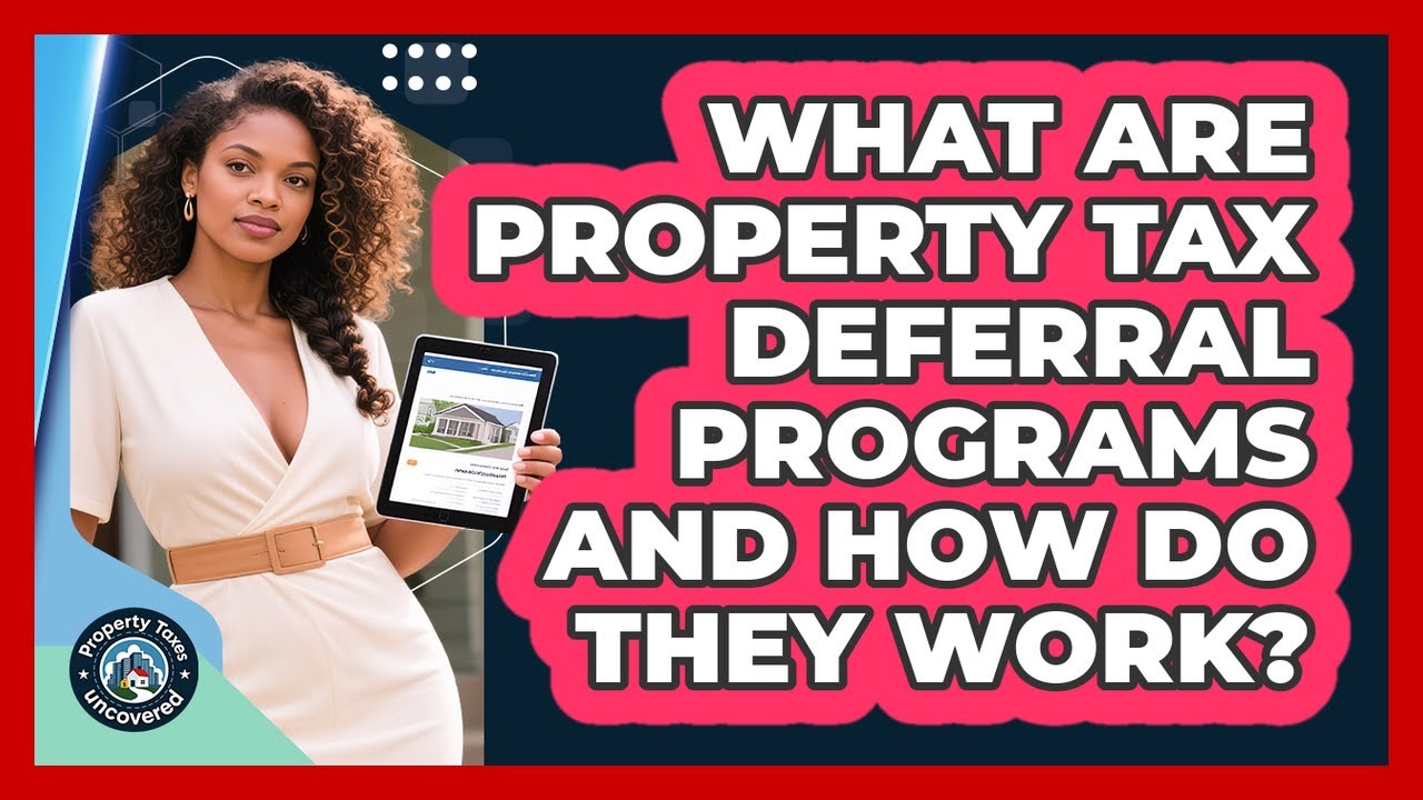 What Are Property Tax Deferral Programs And How Do They Work? - Property Taxes Uncovered