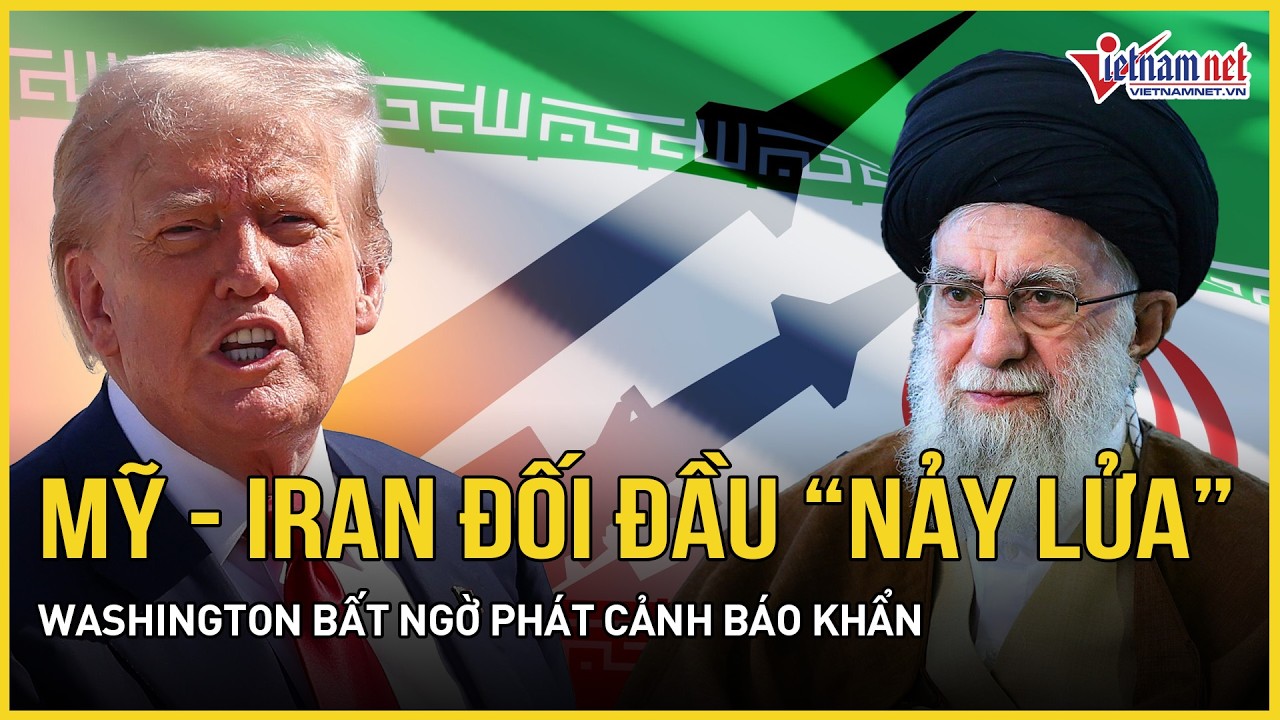 Mỹ - Iran đối đầu “nảy lửa”: Washington bất ngờ phát cảnh báo khẩn, Tehran liên tục đe dọa “sập cửa”