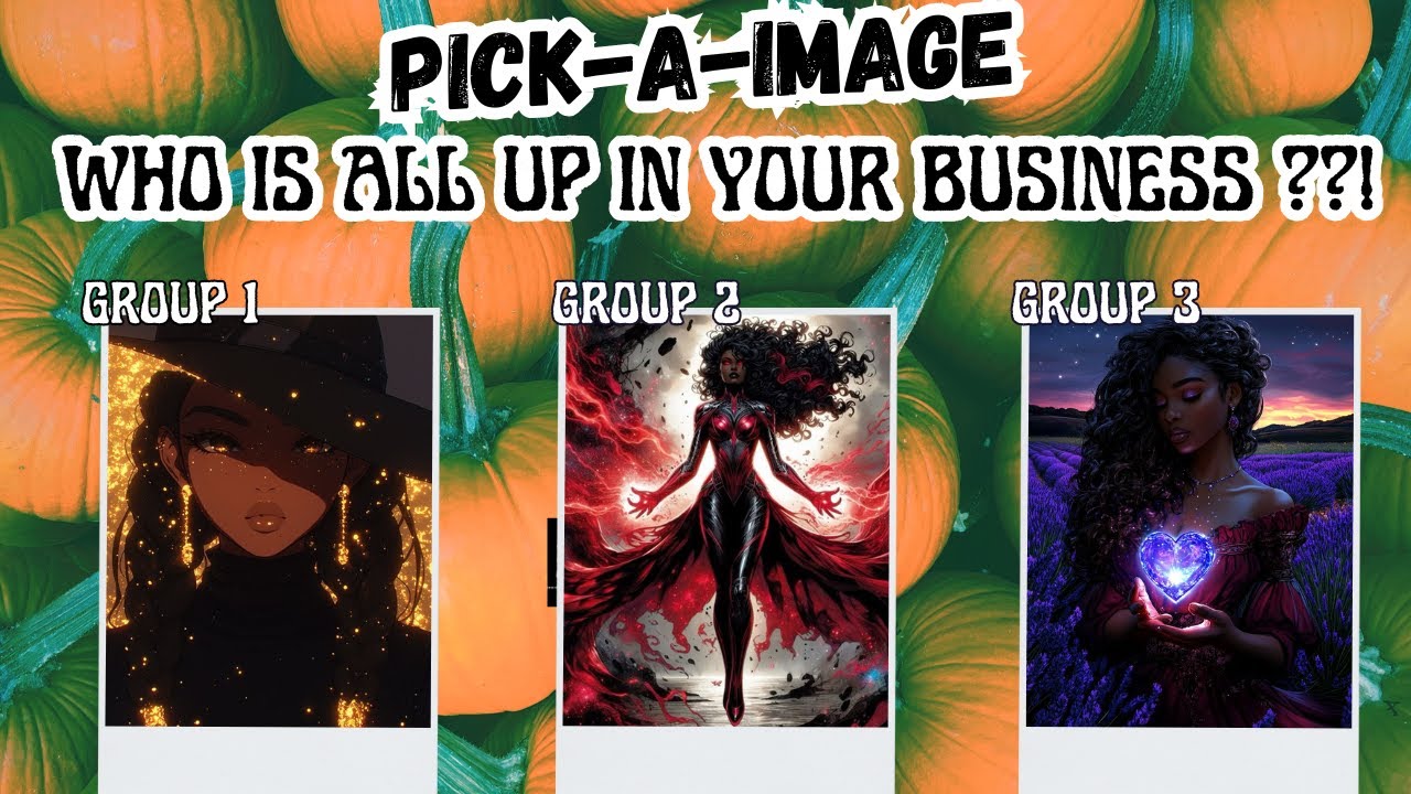 PICK A IMAGE| WHO IS ALL UP IN YOUR BUSINESS