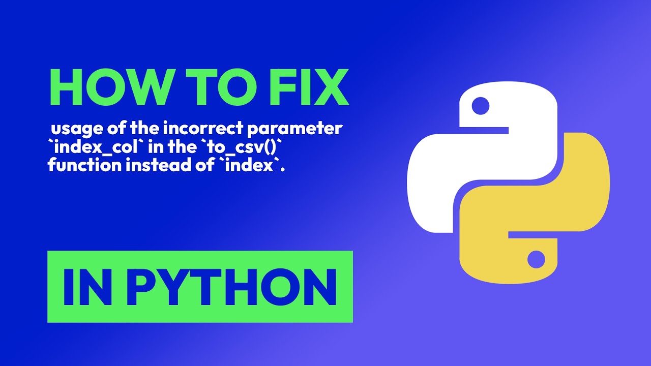 How to fix  usage of the incorrect parameter `index_col` in the `to_csv()` fu... in Python