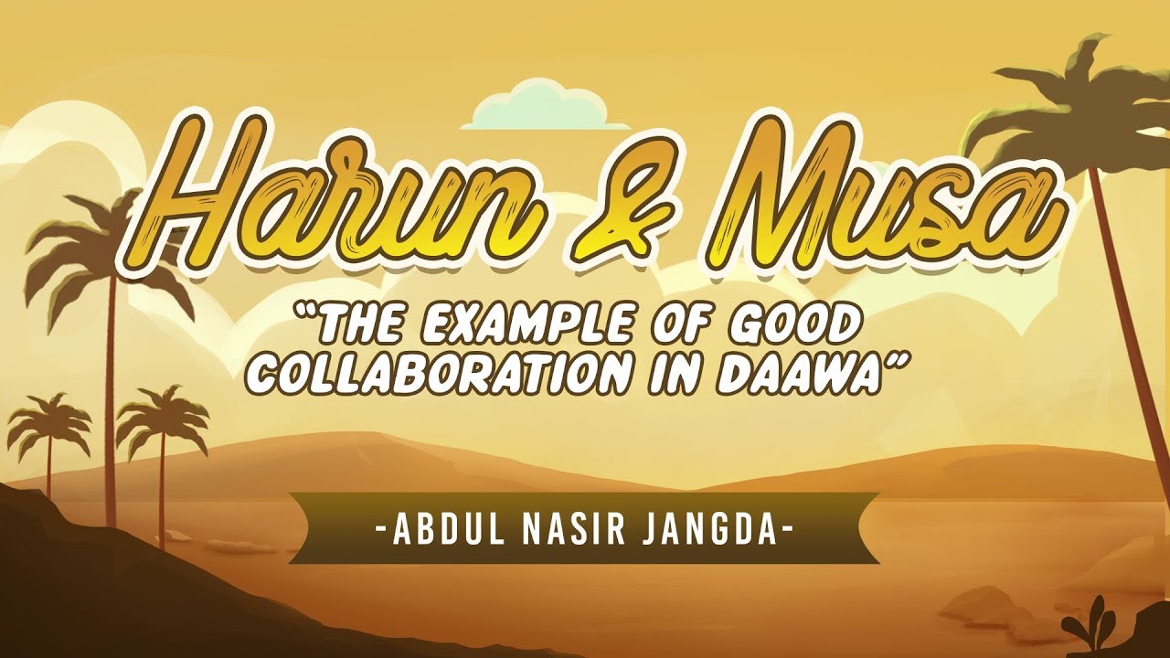 Prophets Harun (AS) & Musa (AS), the Example of Good Collaboration in Daawah - Abdul Nasir Jangda