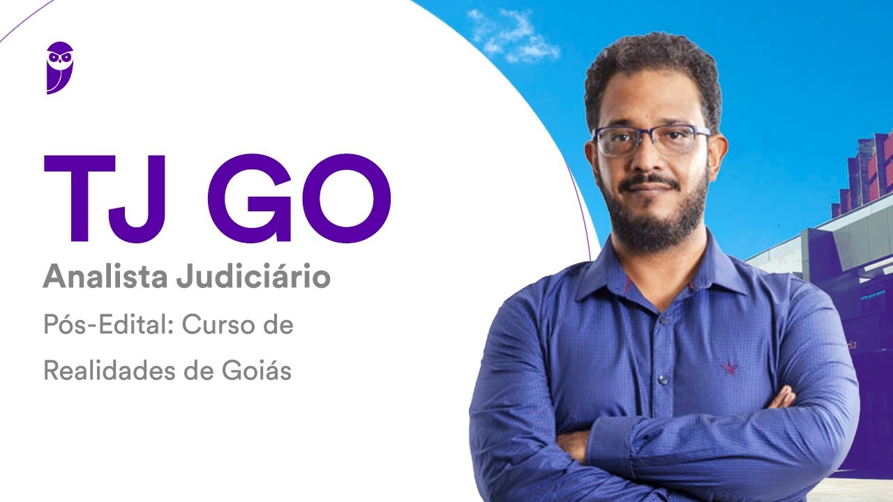 Concurso TJ GO: Analista Judiciário Pós-Edital: Curso de Realidades de Goiás – Prof. Sérgio Henrique