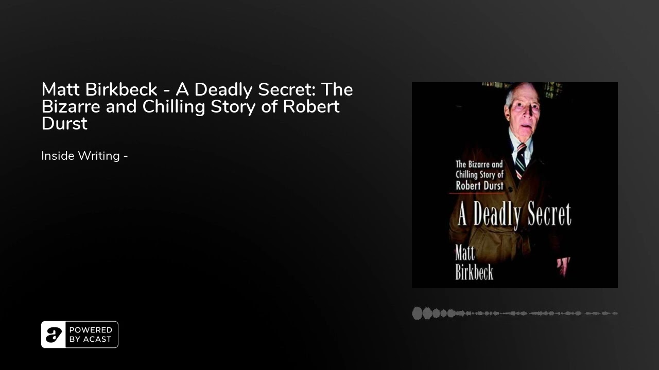 Matt Birkbeck - A Deadly Secret: The Bizarre and Chilling Story of Robert Durst 2020