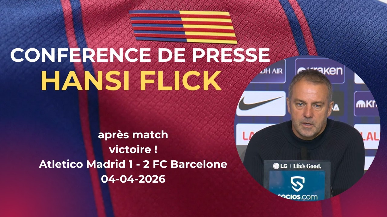Conf&eacute;rence de presse Hansi Flick apr&egrave;s Bar&ccedil;a &ndash; Atletico Madrid (J30 de Liga)