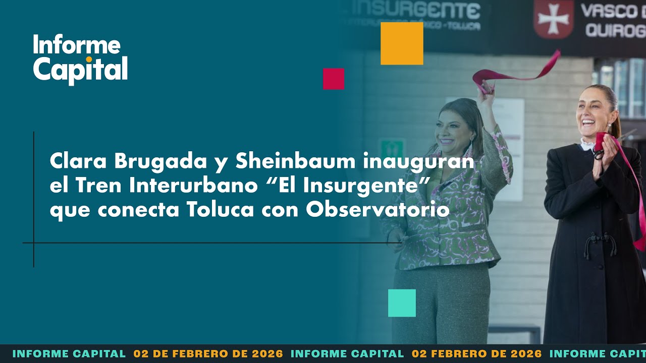 Inauguran tercera etapa del Tren Interurbano “El Insurgente” | Informe Capital | 2 febrero