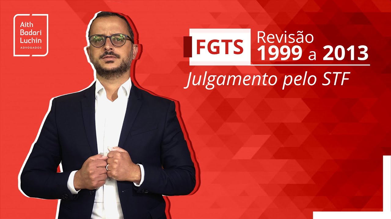 Revisão do FGTS para quem trabalhou entre 1999 a 2013 e o julgamento pelo STF no dia 13/05/2021