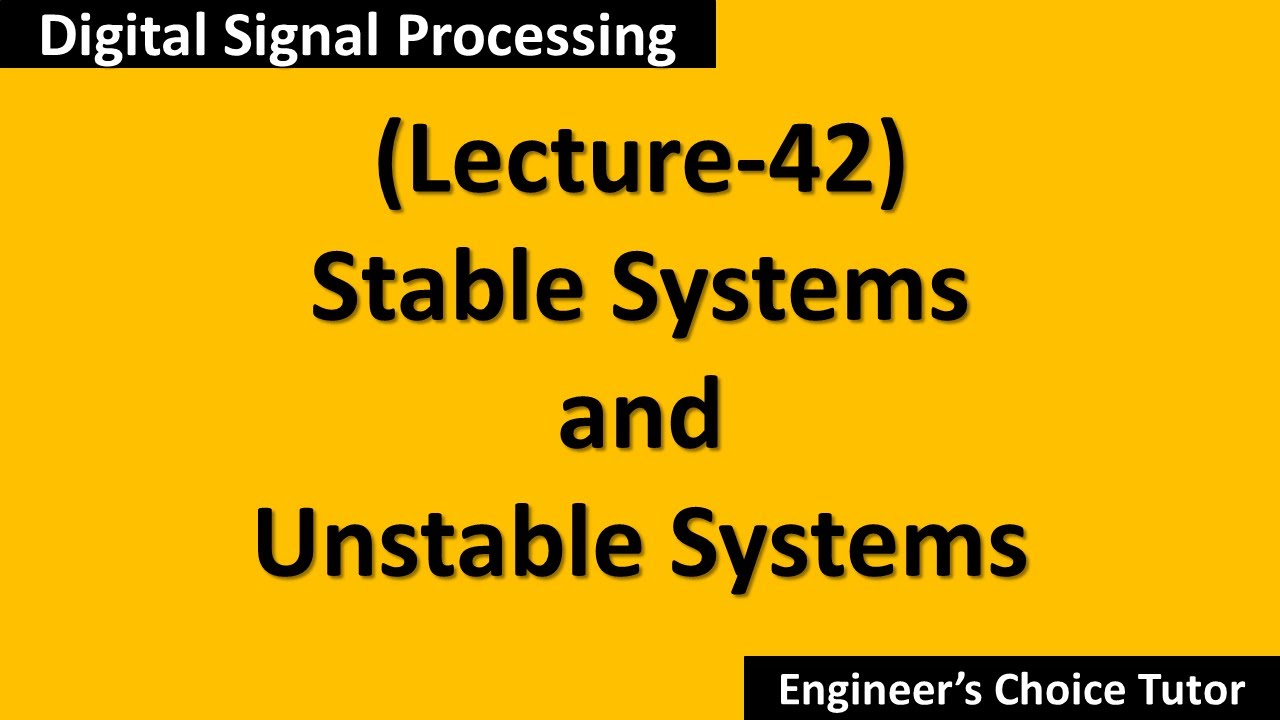 Stable and Unstable Systems(DSP Lecture-42)