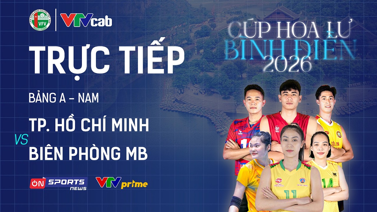 🔴Trực tiếp: TP. HỒ CHÍ MINH vs BIÊN PHÒNG MB | Giải bóng chuyền Cúp Hoa Lư - Bình Điền 2026