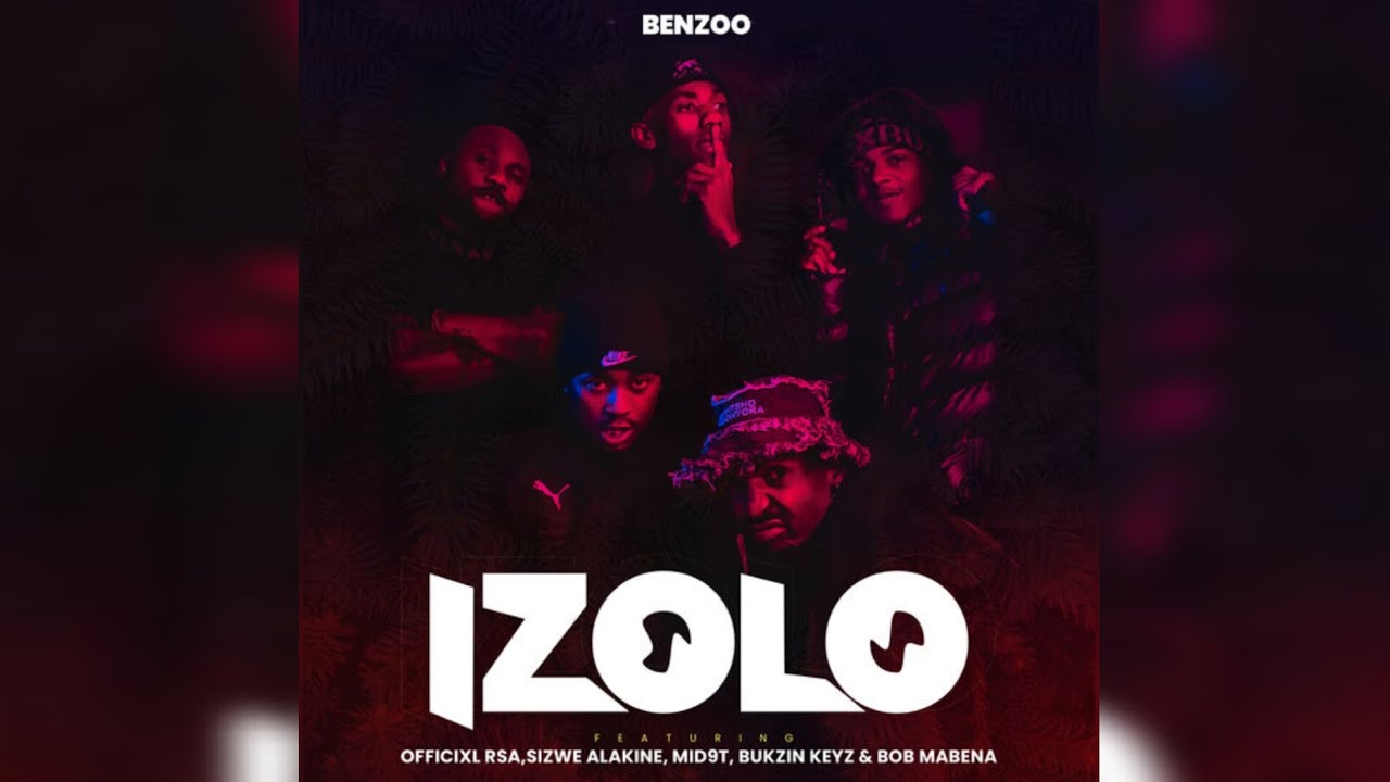 Benzoo - Izolo (feat. Bukzin Keyz, Sizwe Alakine, Bob Mabena, Mid9t & Officixl RSA)