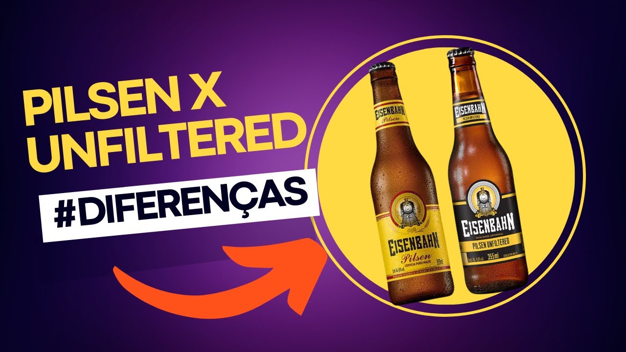 QUAL A DIFEREN&Ccedil;A ENTRE EISENBAHN PILSEN X EISENBAHN UNFILTERED?