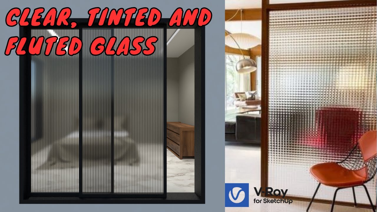 Sketchup Vray Clear, Tinted and Fluted Glass.