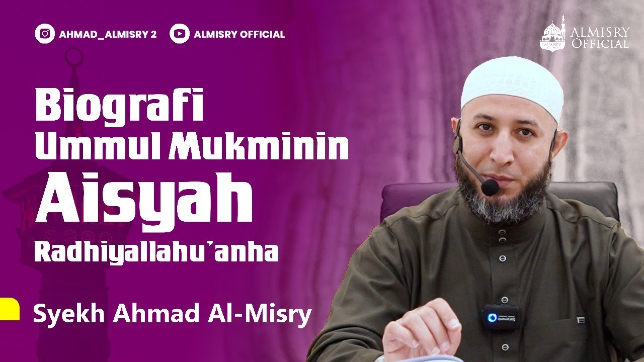 Biografi Ummul Mukminin Aisyah Radhiyallahu’anha - Syekh Ahmad Al-Misry