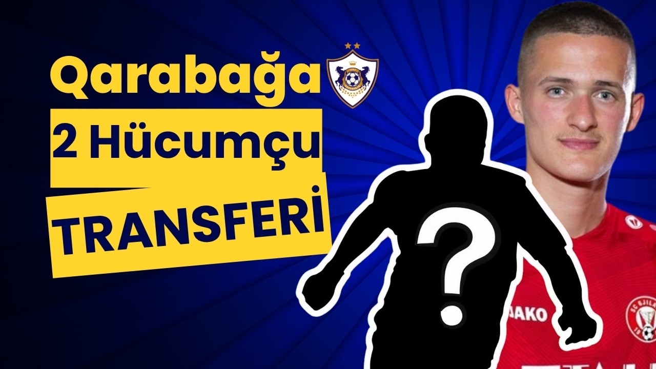 QARABAĞDAN HÜCUMÇU XƏBƏRİ ! | NEFTÇİ 2 FUTBOLÇUNU AÇIQLAYACAQ | TRANSFER RADARI#12