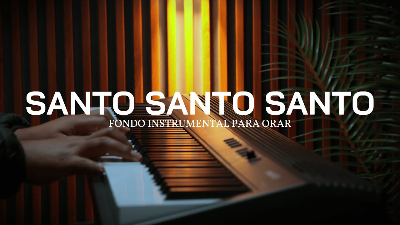 PIANO INSTRUMENTAL PARA ORAR - SANTO SANTO SANTO - FONDO MUSICAL