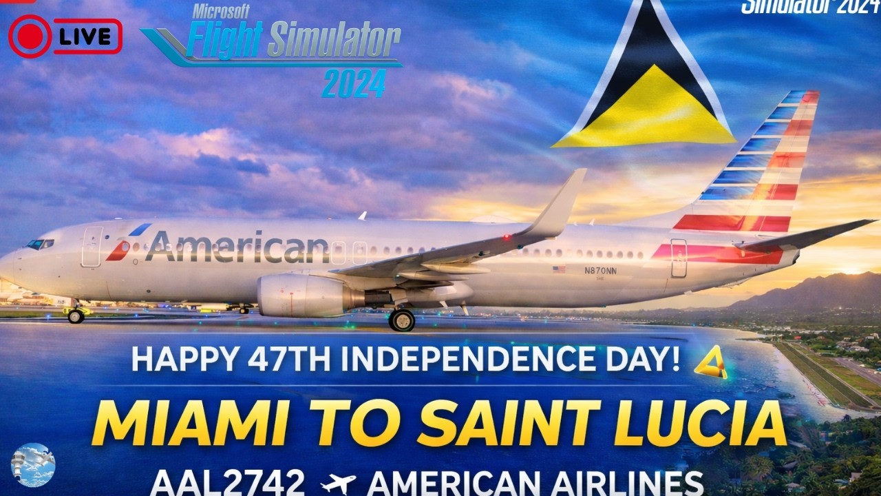 🔴 LIVE | American Airlines AAL2742 Miami to Saint Lucia 🇱🇨 | 47th Independence Day | MSFS 2024