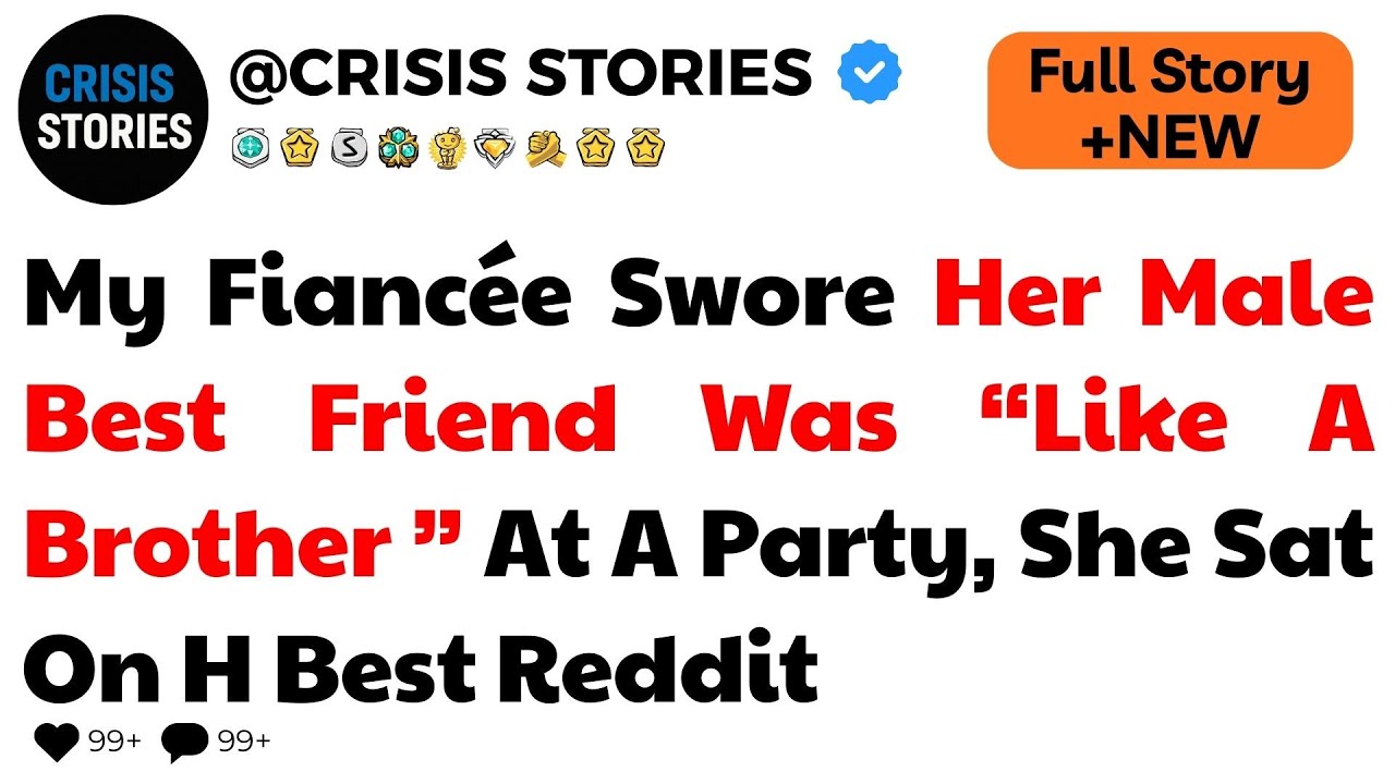 My Fiancée Swore Her Male Best Friend Was “Like A Brother ” At A Party, She Sat On H  Best Reddit