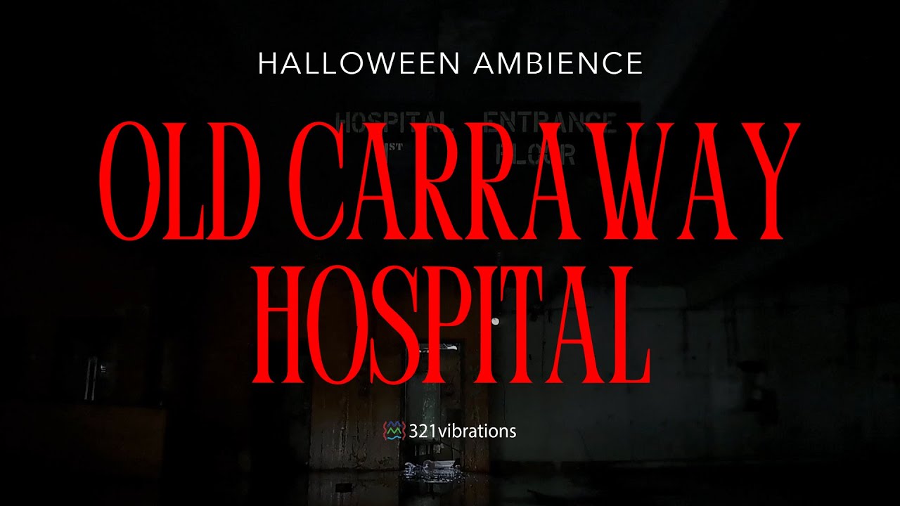 🎃 Halloween Ambience | A Night In A Haunted Hospital | Haunted Ambience | Old Carraway Hospital🏥✨