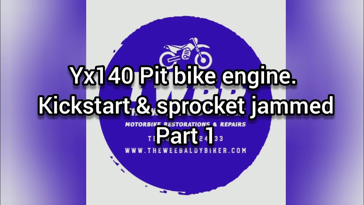 Yx140 Pit bike engine. Kickstart & sprocket jammed.Part 1