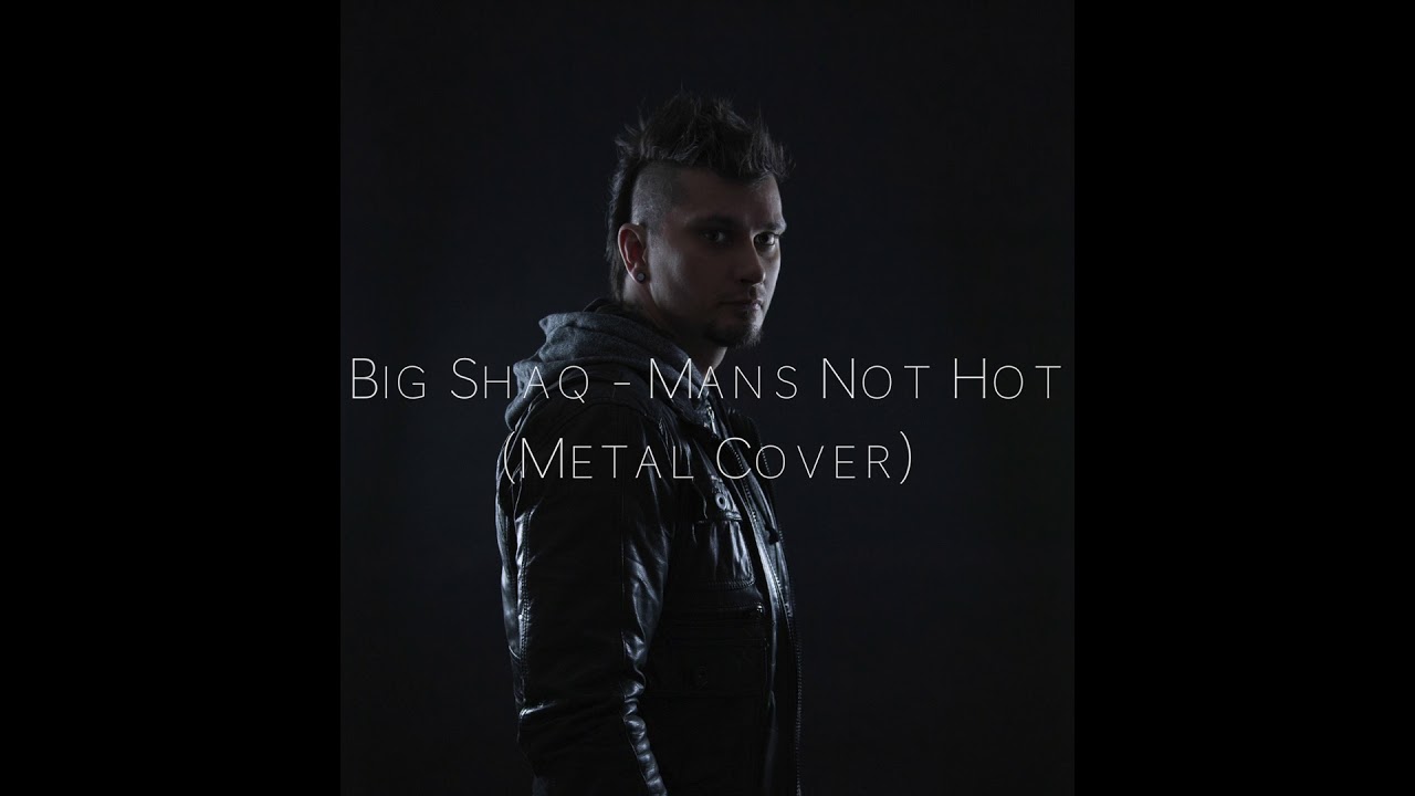 Big Shaq - Mans Not Hot (Metal Cover)