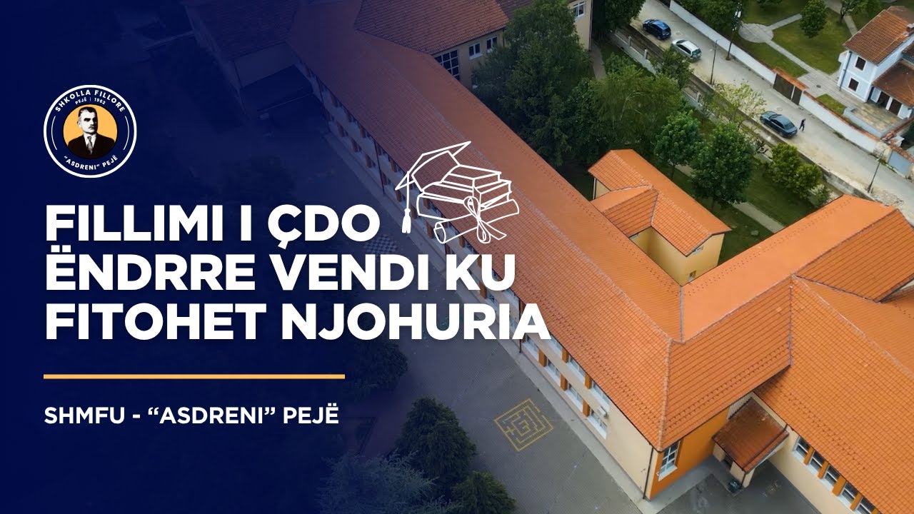 Shkolla Asdreni Pejë - Fillimi i çdo ëndrre vendi ku fitohet njohuria