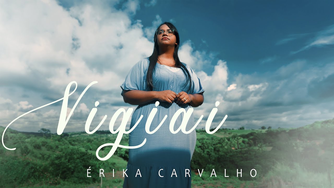 &Eacute;RIKA CARVALHO - VIGIAI (CLIPE OFICIAL)