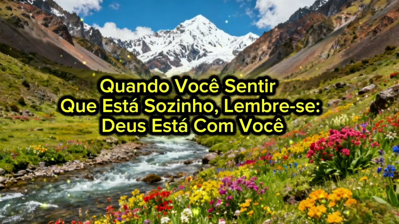 Quando você sentir que está sozinho, lembre-se Deus está com você. 