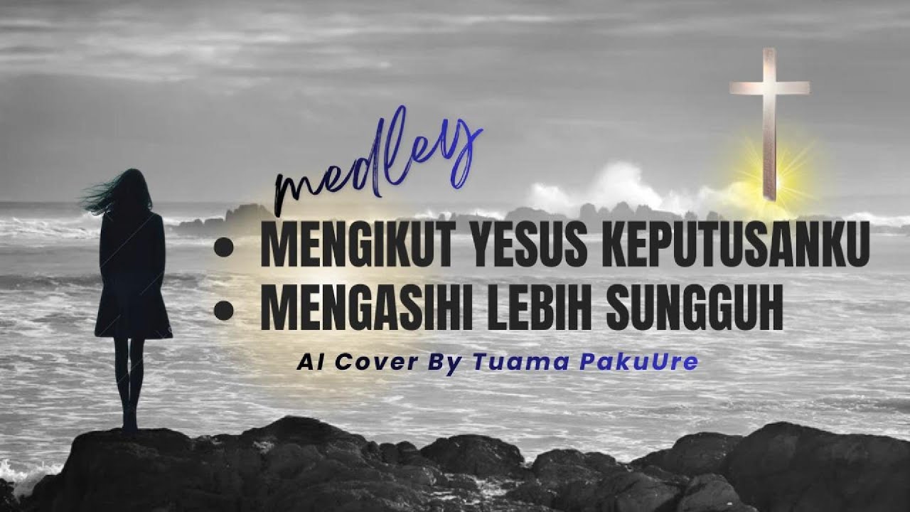 Mengikut Yesus Keputusanku - Mengasihi Lebih Sungguh (Cover by Tuama Pakuure)