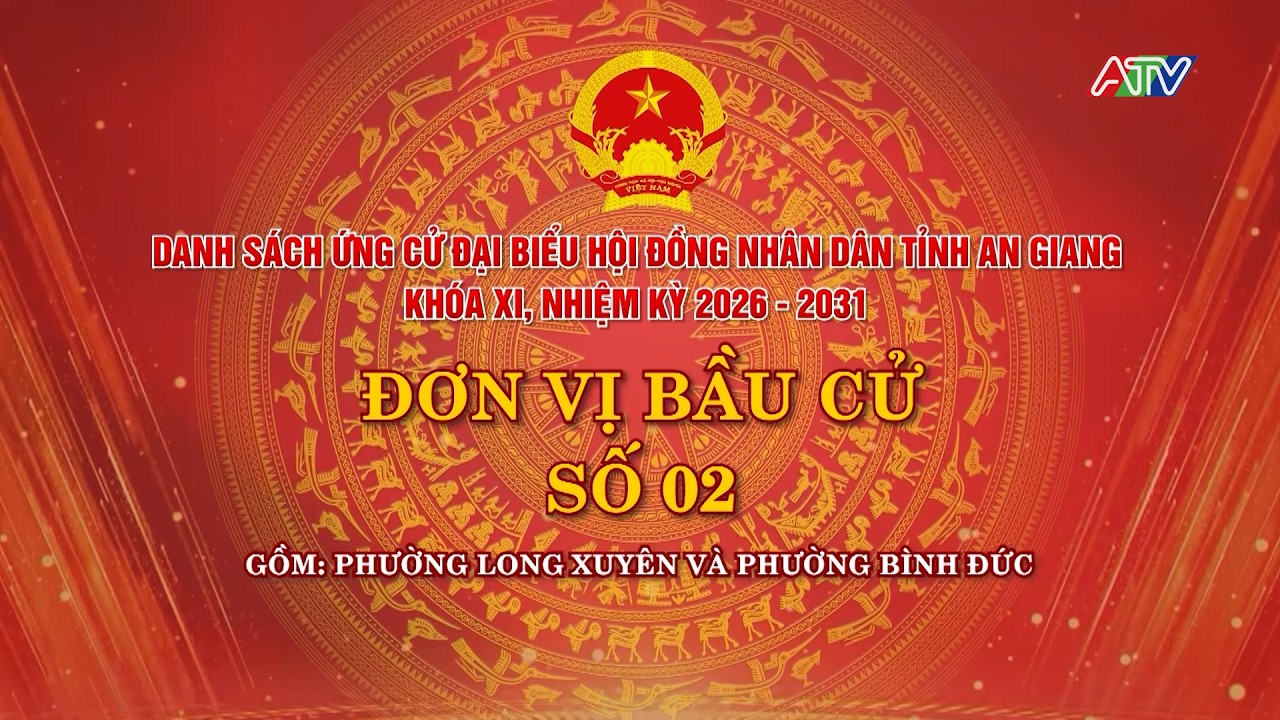DANH SÁCH ỨNG CỬ ĐẠI BIỂU HĐND TỈNH AN GIANG KHÓA XI, NHIỆM KỲ 2026-2031 ĐƠN VỊ BẦU CỬ SỐ 02