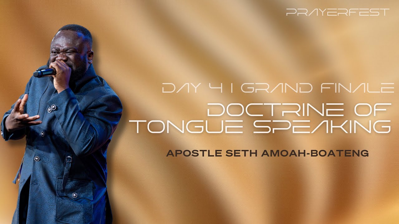 PRAYER FEST | DAY 4| DOCTRINE OF TONGUE SPEAKING | APOSTLE SETH AMOAH- BOATENG | KFT CHURCH