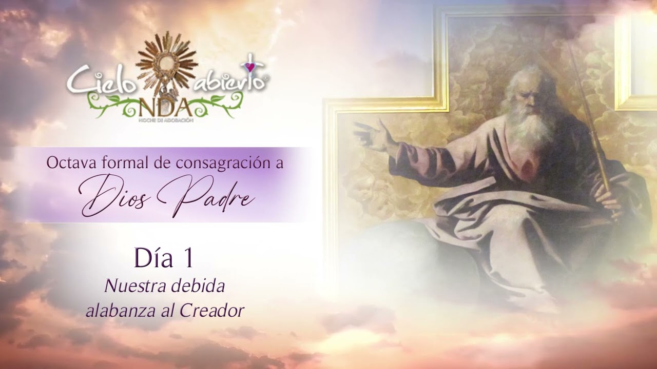 D&iacute;a 1: Octava Formal Consagraci&oacute;n a Dios Padre