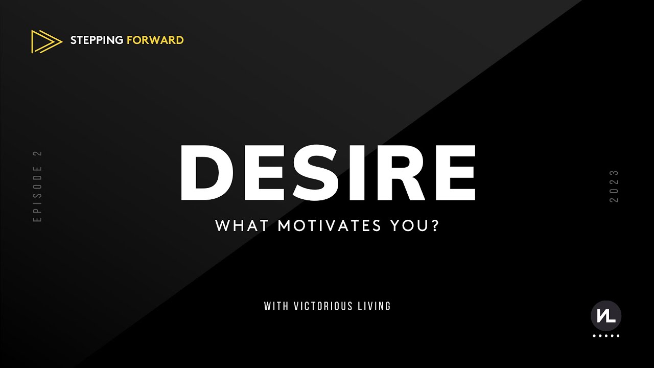 Stepping Forward: Desires