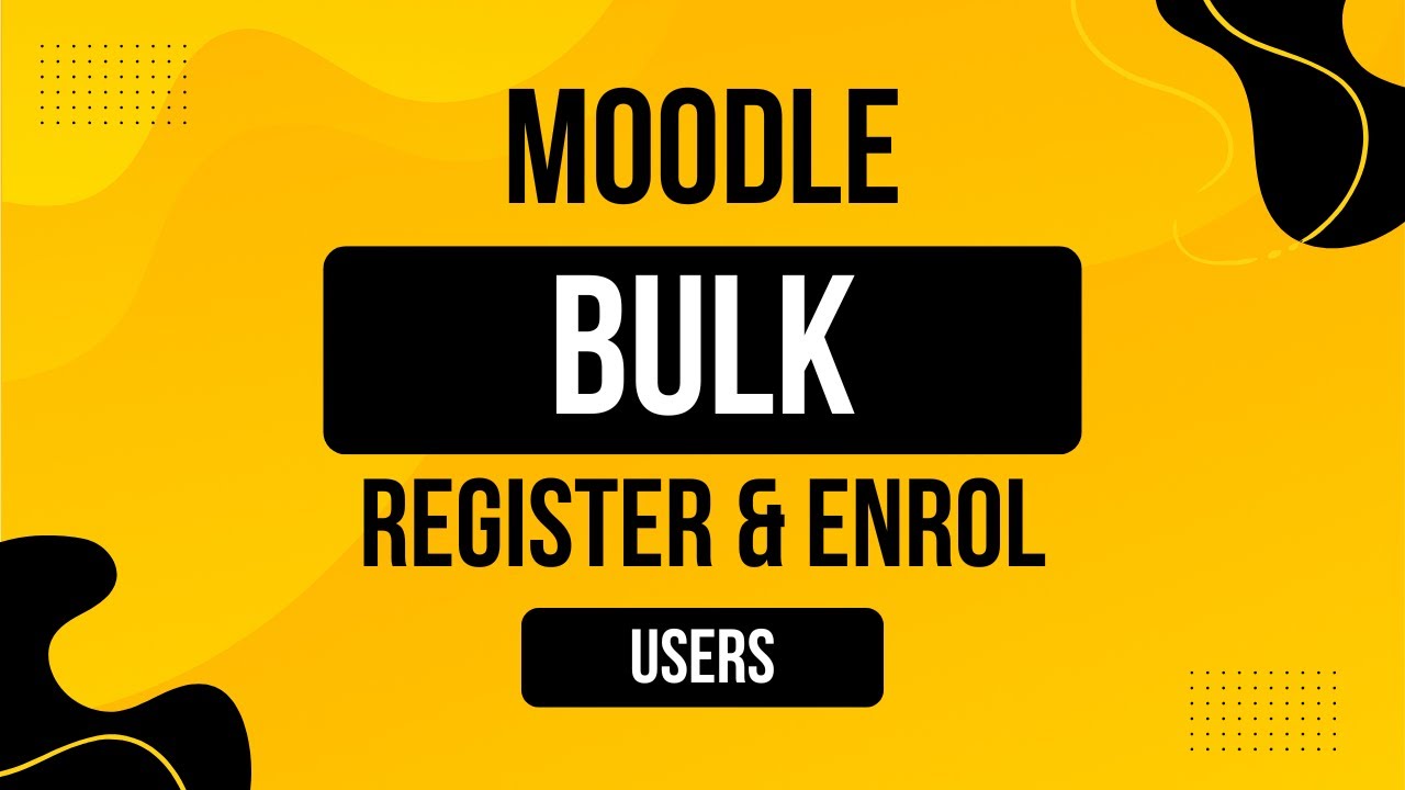 Bulk Register and Bulk Enroll Users in Moodle