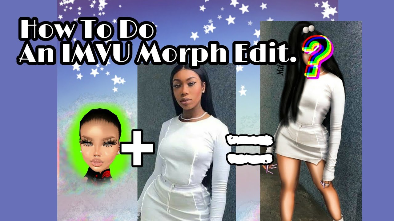 How To Do An IMVU Morph Edit
